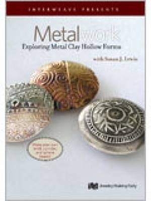 Metalwork Exploring Metal Clay Hollow Forms -  J. Lewis Susan