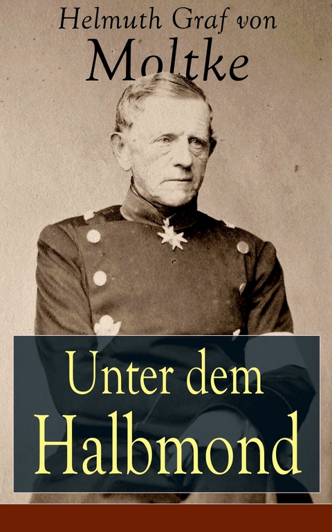 Unter dem Halbmond - Helmuth Graf von Moltke