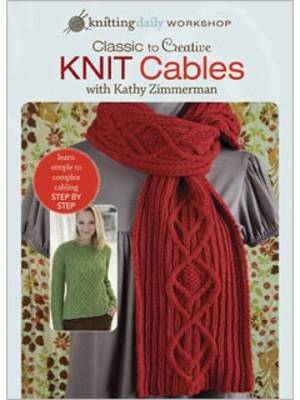 Classic to Creative Knit Cables with Kathy Zimmerman -  Zimmerman Kathy