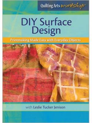 DIY Surface Design Printmaking Made Easy with Everyday Objects DVD - Jenison Tucker  Leslie