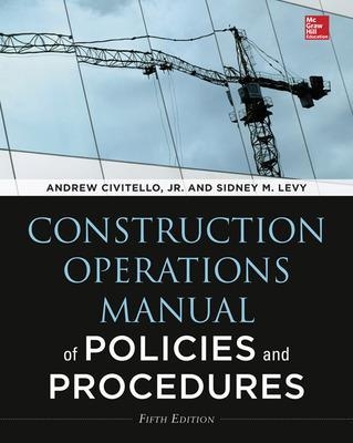 Construction Operations Manual of Policies and Procedures, Fifth Edition - Sidney Levy, Andrew Civitello