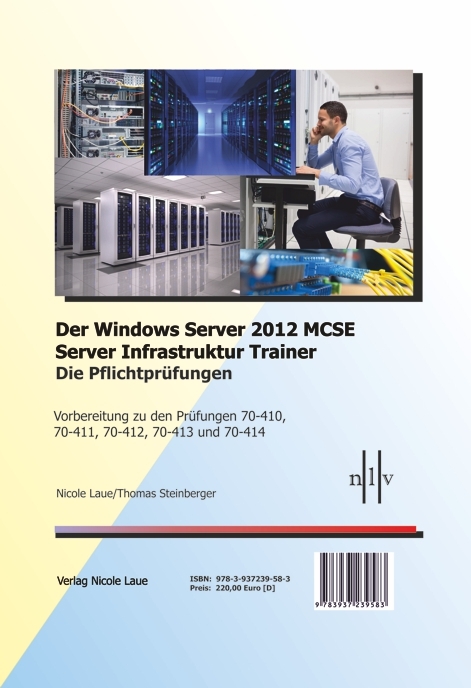 Der Windows Server 2012 MCSE Server Infrastruktur Trainer, Die Pflichtprüfungen, Vorbereitung zu den Prüfungen 70-410, 70-411, 70-412, 70-413 und 70-414 - Nicole Laue