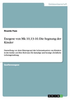 Exegese von Mk 10,13-16: Die Segnung der Kinder - Ricarda Paas