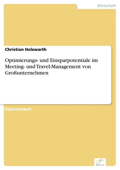 Optimierungs- und Einsparpotentiale im Meeting- und Travel-Management von Großunternehmen -  Christian Holzwarth