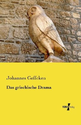 Das griechische Drama - Johannes Geffcken