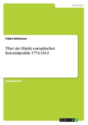 Tibet als Objekt europÃ¤ischer Kolonialpolitik 1774-1912 - Fokke Bahlmann