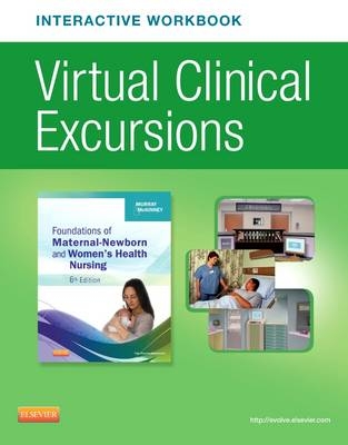 Virtual Clinical Excursions Online and Print Workbook for Foundations of Maternal-Newborn & Women's Health Nursing - Sharon Smith Murray, Emily Slone McKinney