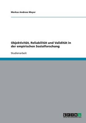 ObjektivitÃ¤t, ReliabilitÃ¤t und ValiditÃ¤t in der empirischen Sozialforschung - Markus Andreas Mayer