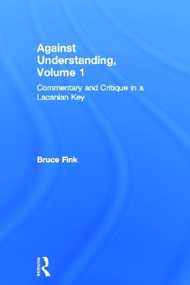 Against Understanding, Volume 1 - Bruce Fink