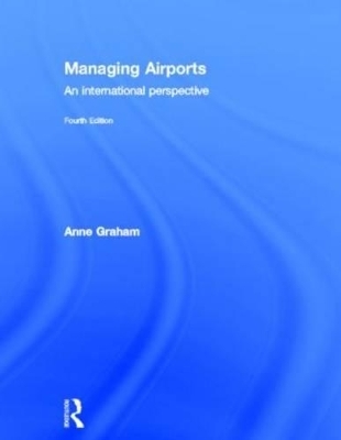 Managing Airports 4th Edition - Anne Graham