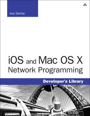 iOS and Mac OS X Network Programming - Jiva DeVoe