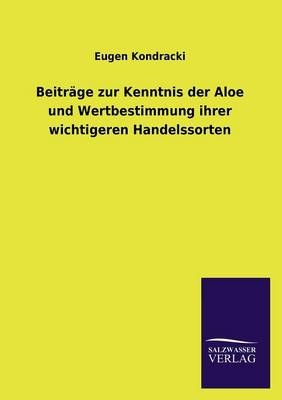 BeitrÃ¤ge zur Kenntnis der Aloe und Wertbestimmung ihrer wichtigeren Handelssorten - Eugen Kondracki