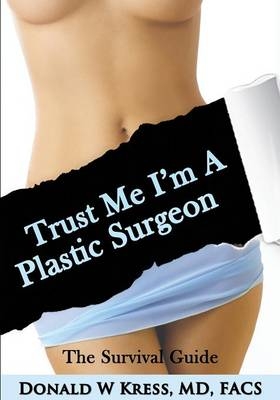 Trust Me, I'm a Plastic Surgeon - Donald Kress