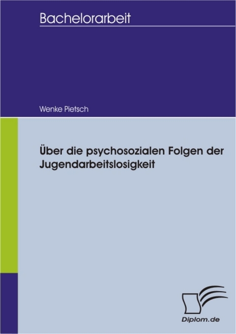 Über die psychosozialen Folgen der Jugendarbeitslosigkeit -  Wenke Pietsch