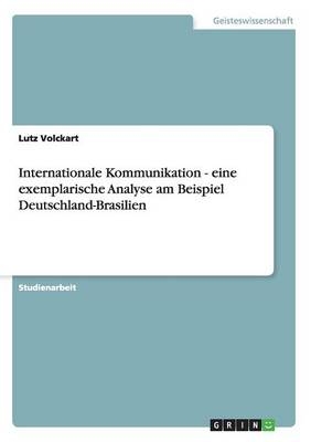 Internationale Kommunikation - eine exemplarische Analyse am Beispiel Deutschland-Brasilien - Lutz Volckart