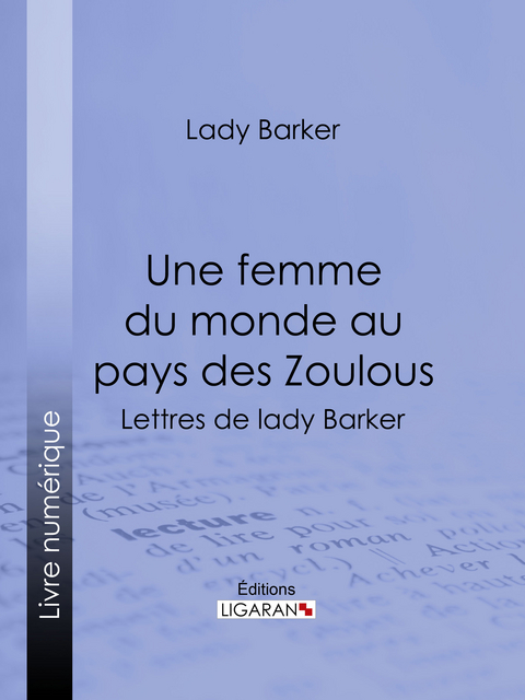 Une femme du monde au pays des Zoulous -  Lady Barker,  Ligaran