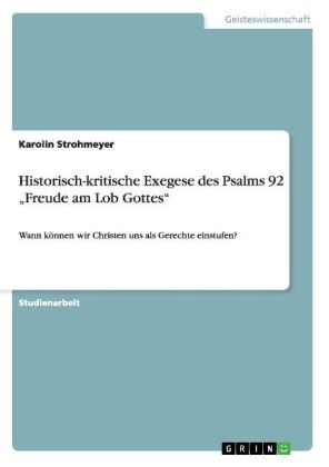 Historisch-kritische Exegese des Psalms 92 Â¿Freude am Lob GottesÂ¿ - Karolin Strohmeyer