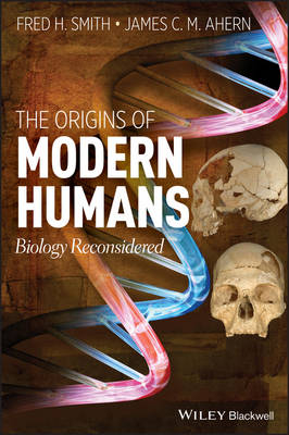 The Origins of Modern Humans – Biology Reconsidered - FH SMITH