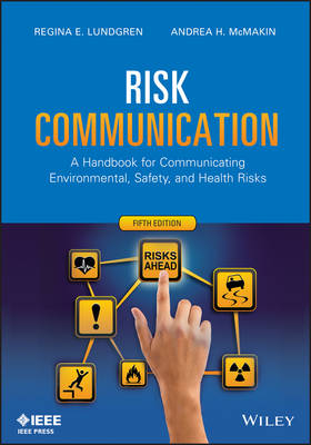 Risk Communication – A Handbook for Communicating Environmental, Safety and Health Risks 5e - RE Lundgren