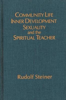 Community Life, Inner Development, Sexuality and the Spiritual Teacher - Rudolf Steiner