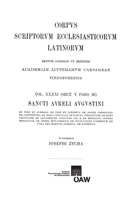 Sancti Aureli Augustini opera, sect. V, pars III: De fide et symbolo, De fide et operibus, De agone christiano, De continentia, De bono coniugali, De sancta virginitate, De bono viduitatis, De adulterinis coniugiis lib. II, De mendacio, Contra mendacium, De opere monachorum, De divinatione daemonum, De cura pro mortuis gerenda, De patientia - 