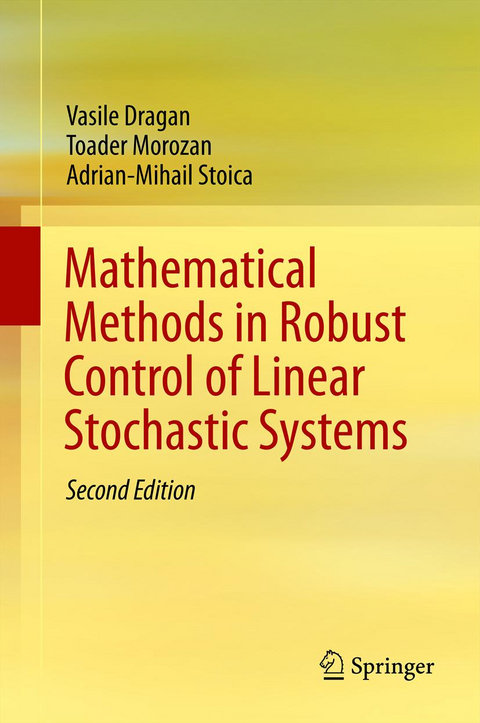 Mathematical Methods in Robust Control of Linear Stochastic Systems - Vasile Dragan, Toader Morozan, Adrian-Mihail Stoica