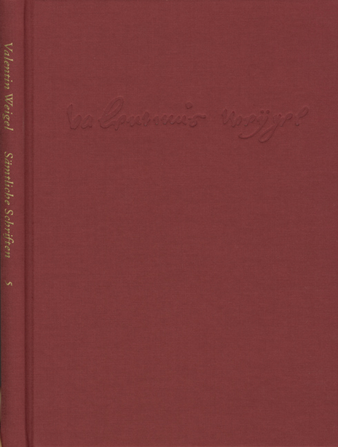 Weigel, Valentin: Sämtliche Schriften. Neue Edition / Band 5: ›Vom wahren seligmachenden Glauben‹ – ›Daß das Wort Gottes in allen Menschen sei‹ – ›Wie der Glaube aus dem Gehör komme‹ und andere Schriften - Valentin Weigel