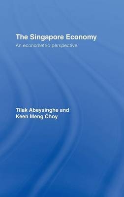 The Singapore Economy - Tilak Abeysinghe, Keen Meng Choy