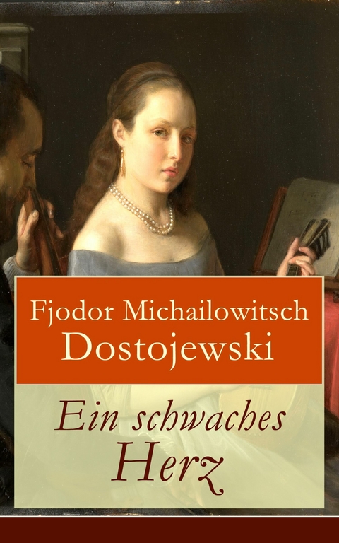 Ein schwaches Herz - Fjodor Michailowitsch Dostojewski