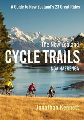 The New Zealand Cycle Trails Nga Haerenga - Jonathan Kennett