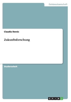 Zukunftsforschung - Claudia Dorsic