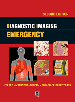 Diagnostic Imaging: Emergency - R. Brooke Jeffrey, B. J. Manaster, Anne G. Osborn, Melissa L. Rosado-de-Christenson, Paula J. Woodward