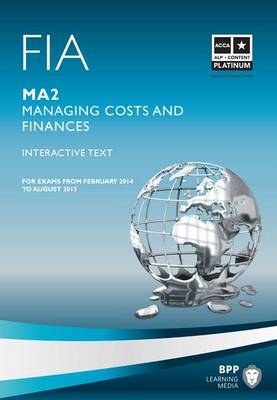 FIA Managing Costs and Finances MA2 -  BPP Learning Media