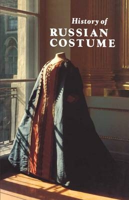 History of Russian Costume from the Eleventh to the Twentieth Century - T. S. Alyoshina, I. I. Vishnevskaya, L. V. Efimova, T. T. Korshunova, V. A. Malm