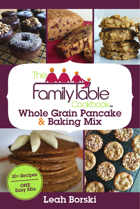 The Family Table Cookbook - Whole Grain Pancake & Baking Mix -  Leah Borski