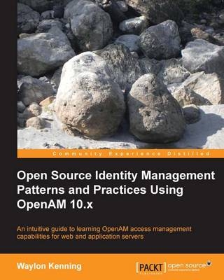 Open Source Identity Management Patterns and Practices Using OpenAM 10.x - Waylon Kenning