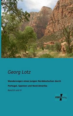 Wanderungen eines jungen Norddeutschen durch Portugal, Spanien und Nord-Amerika - Georg Lotz