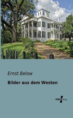 Bilder aus dem Westen - Ernst Below