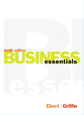 Business Essentials - Ronald J. Ebert, Ricky W. Griffin