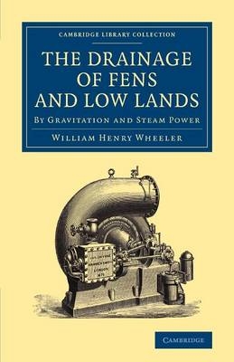 The Drainage of Fens and Low Lands - William Henry Wheeler