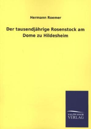 Der tausendjÃ¤hrige Rosenstock am Dome zu Hildesheim - Hermann Roemer