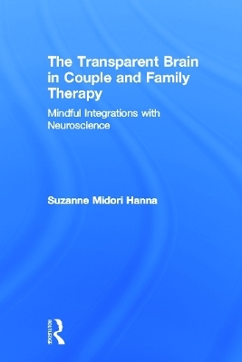 The Transparent Brain in Couple and Family Therapy - Suzanne Midori Hanna