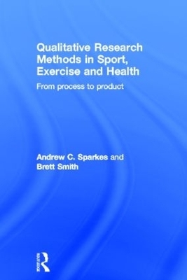 Qualitative Research Methods in Sport, Exercise and Health - Andrew C. Sparkes, Brett Smith