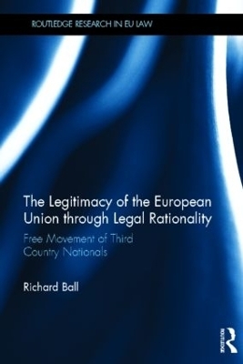 The Legitimacy of The European Union through Legal Rationality - Richard Ball