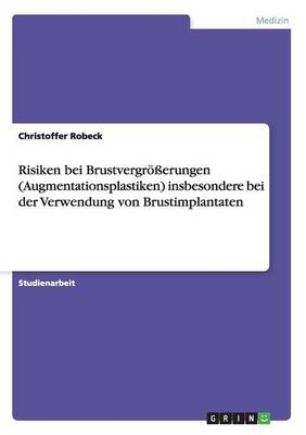 Risiken bei BrustvergrÃ¶Ãerungen (Augmentationsplastiken) insbesondere bei der Verwendung von Brustimplantaten - Christoffer Robeck