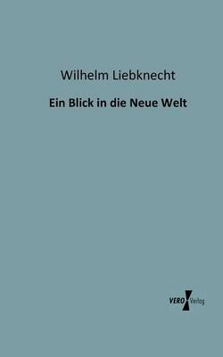 Ein Blick in die Neue Welt - Wilhelm Liebknecht