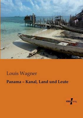 Panama Â¿ Kanal, Land und Leute - Louis Wagner