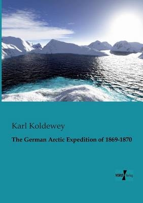 The German Arctic Expedition of 1869-1870 - Karl Koldewey