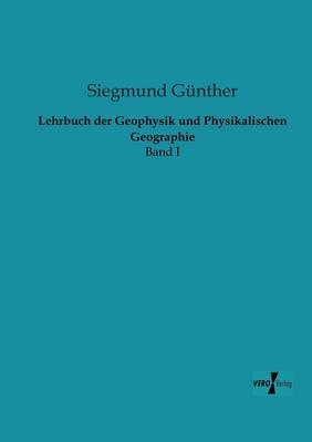 Lehrbuch der Geophysik und Physikalischen Geographie - Siegmund Günther