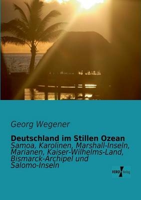 Deutschland im Stillen Ozean - Georg Wegener